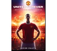 UNITED FOREVER: WHAT IT MEANS TO BE A MANCHESTER UNITED FAN (ENGLISH FOOTBALL)