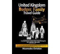 UNITED KINGDOM BUDGET FAMILY TRAVEL GUIDE: A Comprehensive Guide to Experiencing the UK’s Highlights Affordably
