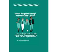 United Kingdom for High-Income Skilled Careers: A Step-by-Step Guide to Jobs, Skills, Courses, Work Visas Salary Reality, UK Work Culture & Legal ... (Global High-Income Career Blueprint Series)