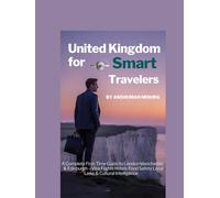 United Kingdom for Smart Global Travelers: A Complete First-Time Guide to London, Manchester & Edinburgh - Visa, Flights, Hotels, Food, Safety, Local ... (COMPLETE TRAVEL BOOK SERIES CONCEPT)