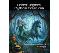 United Kingdom Mythical Creatures Workbook: Reading Comprehension & Vocabulary (Reading Comprehension & Vocabulary Workbook)