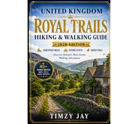 United Kingdom Royal Trails Hiking & Walking Guide 2026: Discover Scenic Countryside Walks, Historic Estates, and Hidden Nature Routes Across Britain ... Hiking & Walking Guide Series 2026)