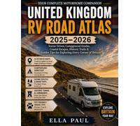 United Kingdom RV Road Atlas 2025-2026: Your Complete Motorhome Companion - Scenic Drives, Campground Guides, Coastal Escapes, Historic Trails & Insider Tips for Exploring Every Corner of Britain