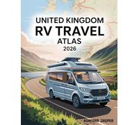 United Kingdom RV Travel Atlas 2026: UK Campervan & Motorhome Road Trip Atlas - Detailed Maps, Scenic Drives, National Parks, Campgrounds & Essential RV Stops Across Britain