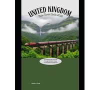 United Kingdom Train Tourist Guide 2026: A Complete Rail Journey Through Britain’s Cities, Countryside & Coastlines: 21 (Railway Journeys: The 2026 Train Travel Guide Collection)