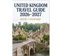 United Kingdom Travel Guide 2026-2027: Explore England, Scotland, Wales & Northern Ireland with Detailed Itineraries, Top Attractions, Local Experiences & Planning Tips