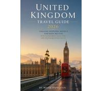 United Kingdom Travel Guide 2026: England, Scotland, Wales & Northern Ireland with Itineraries, Local Tips, and Transportation Advice
