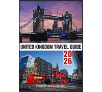 UNITED KINGDOM TRAVEL GUIDE 2026: History, Adventure, and Modern Wonders Across the UK