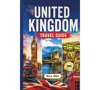 United Kingdom Travel Guide 2026: London, Scotland & Cotswolds: Family Itineraries, Hidden Gems, Local Tips, Budget Advice and Must-See Attractions