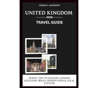 UNITED KINGDOM TRAVEL GUIDE 2026: TRAVEL TIPS TO EXPLORE LONDON, SCOTLAND, WALES, HIDDEN GEMS & LOCAL CULTURE