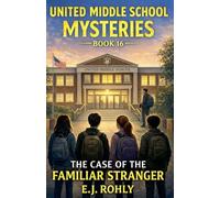 United Middle School Mysteries Book 16 The Case of the Familiar Stranger