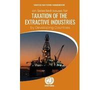 United Nations Handbook on Selected Issues for Taxation of the Extractive Industries by Developing Countries 2021