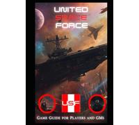 UNITED SPACE FORCE: Game Guide for Players and GMs