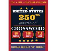 United States 250th Anniversary Crossword: 50 Patriotic Puzzles with Clues Celebrating 250 Years of American History | 750 Clues for Adults, Seniors & History Lovers | 1776-2026