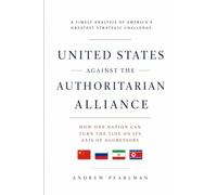 United States Against the Authoritarian Alliance: How One Nation Can Turn the Tide on Its Axis of Aggressors