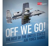 United States Air Force Reserve Band;United States Air Force Heritage of America Band;The United States Air Force Singing Sergeants;United States Air Force Reserve Pipe Band;United States Air Force Tactical Air Command Band - Off We Go! The Best of the United States Air Force Bands