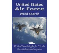 United States Air Force Word Search: Come Fly With Us As We Explore the History, Aircraft, Missions, Culture and Heroes of the United States Air Force. (Patriotic Parade)