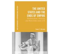 United States and the Ends of Empire, The: Decolonization, Hierarchy, and World Order since 1776 (New Approaches to International History)