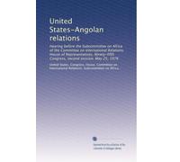United States-Angolan relations: Hearing before the Subcommittee on Africa of the Committee on International Relations, House of Representatives, Ninety-fifth Congress, second session, May 25, 1978