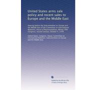 United States arms sale policy and recent sales to Europe and the Middle East: Hearing before the Subcommittee on Europe and the Middle East of the ... Congress, second session, October 5, 1978