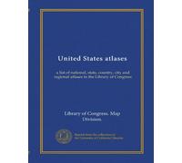 United States atlases (v.2): a list of national, state, country, city and regional atlases in the Library of Congress