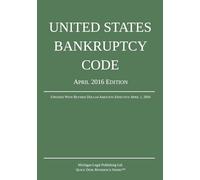 United States Bankruptcy Code; April 2016 Edition: Updated With Revised Dollar Amounts Effective April 1, 2016