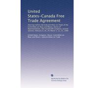 United States-Canada Free Trade Agreement: Hearings before the Subcommittee on Trade of the Committee on Ways and Means, House of Representatives, One ... February 9, 26, 29; March 1, 11, 25, 1988