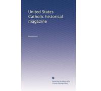 United States Catholic historical magazine: Volume 4