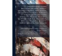 United States--China Relations. Hearing, Ninety-second Congress, First Session, on the Evolution of U.S. Policy Toward Mainland China (executive ... Seventy-ninth Congress, First Session