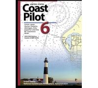 United States Coast Pilot 6: Great Lakes Huron, Ontario, Michigan, Erie, Superior and the St. Lawrence River: 2025 (55th) Edition (Update 18 MAY 2025) ... Safety, Policy, and Coastlines 2025 Edition)