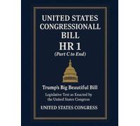 United States Congressional Bill: HR 1 (Part C to End) - Legislative Text as Enacted by the United States Congress - Trump’s Big Beautiful Bill