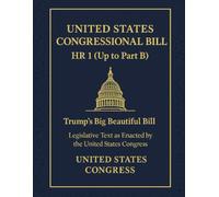 United States Congressional Bill: HR 1 (Up to Part B) - Legislative Text as Enacted by the United States Congress - Trump’s Big Beautiful Bill