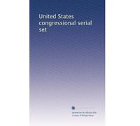 United States congressional serial set: Volume 125