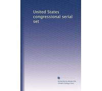 United States congressional serial set: Volume 1259