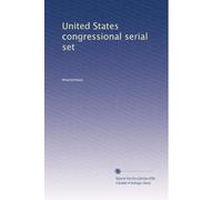 United States congressional serial set: Volume 1314