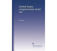 United States congressional serial set: Volume 179