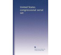 United States congressional serial set: Volume 361