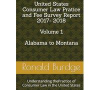 United States Consumer Law Attorney Fee Survey Report 2017-2018 Volume 1: Understanding the Practice of Consumer Law in the United States