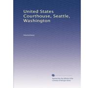 United States Courthouse, Seattle, Washington: Volume 2