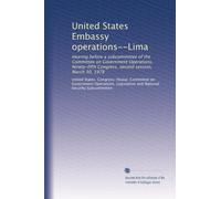 United States Embassy operations--Lima: Hearing before a subcommittee of the Committee on Government Operations, Ninety-fifth Congress, second session, March 30, 1978