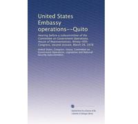 United States Embassy operations--Quito: Hearing before a subcommittee of the Committee on Government Operations, House of Representatives, Ninety-fifth Congress, second session, March 28, 1978