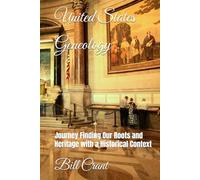 United States Geneology: Journey Finding Our Roots and Heritage with a Historical Context (UNited States Genealogy)