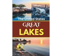 United States Great Lakes Travel Guide: Cities, Beaches, Train Routes, Scenic Drives, Food, Festivals, and Practical Planning for the Freshwater Midwest
