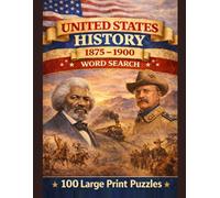United States History 1875-1900 Word Search: 100 Large Print Puzzles Exploring the Gilded Age, the Wild West, and America's Rise to World Power