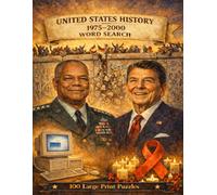 United States History 1975-2000 Word Search: 100 Large Print Puzzles Featuring the Presidents, Conflicts, and Cultural Revolutions That Transformed America's Final Quarter Century