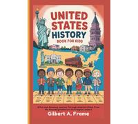UNITED STATES HISTORY BOOK FOR KIDS: A Fun and Amazing Journey Through America’s Past, From the Founding Fathers to Civil Rights Leaders