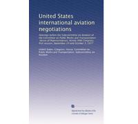 United States international aviation negotiations: Hearings before the Subcommittee on Aviation of the Committee on Public Works and Transportation, ... session, September 29 and October 3, 1977