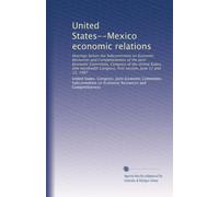 United States--Mexico economic relations: Hearings before the Subcommittee on Economic Resources and Competitiveness of the Joint Economic Committee, ... Congress, first session, June 12 and 13, 1987