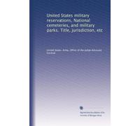 United States military reservations, National cemeteries, and military parks. Title, jurisdiction, etc