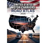 United States Motor Carriers Road Atlas 2026: Trucking Maps, RV & Semi Truck Routes, Scenic Highways, DOT Regulations, and State-by-State Travel Guide ... Drivers, RVers & Long-Haul Road Trips